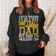 Never Dreamed I'd Be A Sexy Softball Dad For Father Sweatshirt Gifts for Her
