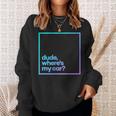 Dude Where's My Car Minimal Color Typography Sweatshirt Gifts for Her