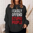 I Easily Offended Stupid People Sweatshirt Gifts for Her