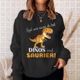 Egal Wie Sauer Du Bist Dinos Sind Saurier Für Dinosaur No How Sauer Sweatshirt Geschenke für Sie