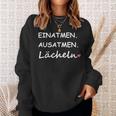 Einhale Ausatmen Lächeln Einhale Aushal Ger Sweatshirt Geschenke für Sie