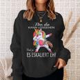 Einhorn Bin Da, Losgehen Kann & Ja Es Escaliert Eh Sweatshirt Geschenke für Sie