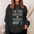 I Am Either Writing Or Thinking About It Writer Author Sweatshirt Gifts for Her