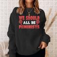 Epic We Should All Be Feminists Equal RightsSweatshirt Gifts for Her