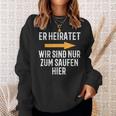 Er Marratet Wir Sind Nur Zum Saufen Hier Jga Team Groom Sweatshirt Geschenke für Sie