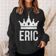 Eric Name For King Prince Crown Sweatshirt Gifts for Her