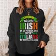 Everyone Is A Little Irish On St Patrick Day Except Italians Sweatshirt Gifts for Her