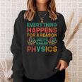 Everything Happens For A Reason And Its Called Physics Sweatshirt Gifts for Her