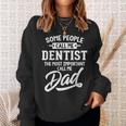 Fathers Day For A Dentist Dad Sweatshirt Gifts for Her