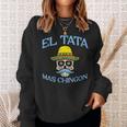 Fathers Day El Tata Mas Chingon Mexican Spanish Dad Papa Men Sweatshirt Gifts for Her