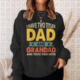 Fathers Day I Have Two Titles Dad And Grandad Grandpa Sweatshirt Gifts for Her