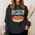 Feed Me Hotdogs And Tell Me I'm Pretty Hot Dog Sweatshirt Gifts for Her
