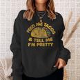 Feed Me Tacos And Tell Me I'm Pretty Vintage Taco Sweatshirt Gifts for Her