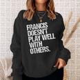 Francis Spielt Nicht Gut Mit Anderen Zusammen Lustig Sarkastisch Sweatshirt Geschenke für Sie