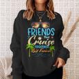 Friends That Cruise Together Last Forever Ship Cruising Sweatshirt Gifts for Her