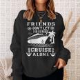 Friends Don't Let Friends Cruise Alone Friends Summer Sweatshirt Gifts for Her