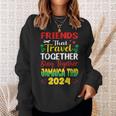 Friends That Travel Together Jamaica Trip Caribbean 2024 Sweatshirt Gifts for Her