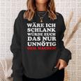 Fun Ich Schlank Würde Das Dich Nur Unnecessary Geil Machen Sweatshirt Geschenke für Sie