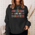 Awesome Like My Daughters Fathers Day Sweatshirt Gifts for Her