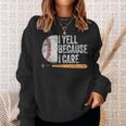 Baseball Fan Humor I Yell Because I Care Baseball Dads Sweatshirt Gifts for Her