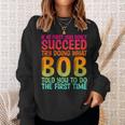 Bob Father's Day Bob Name Best Friend Dad Sweatshirt Gifts for Her