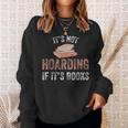Bookworm Saying It's Not Hoarding If It's Books Humor Sweatshirt Gifts for Her