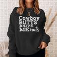 Cowboy Cowboy Butts Drive Me Nuts Sweatshirt Gifts for Her