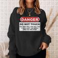 Danger Do Not Touch Sweatshirt Gifts for Her