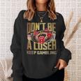 Don't Be A Loser Keep Gambling Sweatshirt Gifts for Her
