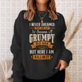 I Never Dreamed I'd Become A Grumpy Old Man For Men Sweatshirt Gifts for Her