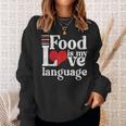 Food Is My Love Language Foodie Gourmet Sweatshirt Gifts for Her