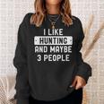 Hunter I Like Hunting And Maybe 3 People Sweatshirt Gifts for Her