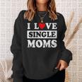 I Love Single Moms Valentines Day I Heart Single Moms Sweatshirt Gifts for Her