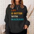 Macrame Life Is Better With Macrame Sweatshirt Gifts for Her