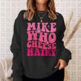 Mike Who Cheese Hairy For Father's Day Mother's Day Sweatshirt Gifts for Her