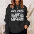 Once You Go Asian You Never Go Caucasian Ironic Sweatshirt Gifts for Her