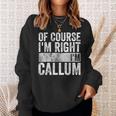 Personalized Name Of Course I'm Right I'm Callum Sweatshirt Gifts for Her