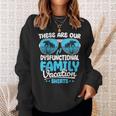 These Are Our Dysfunctional Family Vacation Group Sweatshirt Gifts for Her