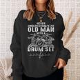 Never Underestimate An Old Man With A Drum Set Sweatshirt Gifts for Her