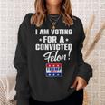 I Am Voting For A Convicted Felon Support Trump 2024 Sweatshirt Gifts for Her