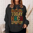 Future Hbcu College Alumni Middle School Today Hbcu Tomorrow Sweatshirt Gifts for Her