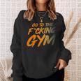 Geh Inserdammte Fitnessstudio Gehen Sie Ins Fitnessstudio F Sweatshirt Geschenke für Sie