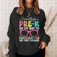 Goodbye Pre-K Graduation To Kindergarten First Summer Sweatshirt Gifts for Her