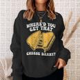 Grilled Cheese Where'd You Get That Cheese Danny Sweatshirt Gifts for Her