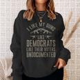 I Like My Guns Like Democrats Like Their Voters Undocumented Sweatshirt Gifts for Her