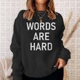 Words Are Hard Jokes Sarcastic Sweatshirt Gifts for Her