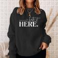 I Hate It Here Saying White Text Sweatshirt Gifts for Her