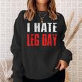I Hate Leg Day Workout Humor Irony Sweatshirt Gifts for Her