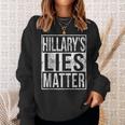 Hillary's Lies Matter Anti-Clinton Political Sweatshirt Gifts for Her