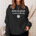 Hold My Drink I Gotta Pet This Dog Dog Lovers Saying Sweatshirt Gifts for Her
